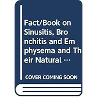 Fact/Book on Sinusitis, Bronchitis and Emphysema and Their Natural Treatment Fact/Book on Sinusitis, Bronchitis and Emphysema and Their Natural Treatment Paperback Mass Market Paperback