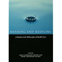 Meaning and Medicine: A Reader in the Philosophy of Health Care (Reflective Bioethics) Meaning and Medicine: A Reader in the Philosophy of Health Care (Reflective Bioethics) Kindle Hardcover Paperback