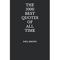 The 1000 Best Quotes Of All Time The 1000 Best Quotes Of All Time Paperback Kindle Hardcover