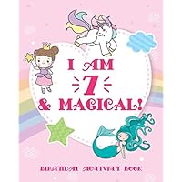 I am 7 & Magical!: A birthday activity book, birthday keepsake book, birthday coloring book, birthday journal, unicorn coloring book, unicorn journal, ... birthday party gift for 7 year old girls