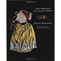 Self Portrait in a Velvet Dress: Frida's Wardrobe: Fashion From The Museo Frida Kahlo Self Portrait in a Velvet Dress: Frida's Wardrobe: Fashion From The Museo Frida Kahlo Hardcover