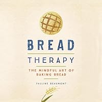 Bread Therapy Lib/E: The Mindful Art of Baking Bread Bread Therapy Lib/E: The Mindful Art of Baking Bread Audible Audiobook Hardcover Kindle Paperback Audio CD
