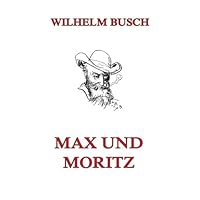 Max und Moritz: Eine Bubengeschichte in sieben Streichen (German Edition) Max und Moritz: Eine Bubengeschichte in sieben Streichen (German Edition) Paperback Kindle Audible Audiobook Board book Hardcover