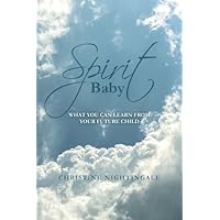 Spirit Baby: What You can Learn from your Future Child Spirit Baby: What You can Learn from your Future Child Paperback Kindle