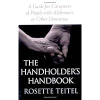The Handholder's Handbook: A Guide for Caregivers of People with Alzheimer's or Other Dementias The Handholder's Handbook: A Guide for Caregivers of People with Alzheimer's or Other Dementias Kindle Hardcover Paperback Mass Market Paperback