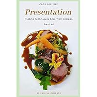 Presentation: Plating Techniques & Garnish Recipes - Food Art (Cook for Life)
