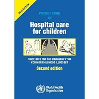 Pocket Book of Hospital Care for Children: Guidelines for the Management of Common Illness With Limited Resources Pocket Book of Hospital Care for Children: Guidelines for the Management of Common Illness With Limited Resources Paperback