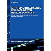 Artificial Intelligence for Data-Driven Medical Diagnosis (Intelligent Biomedical Data Analysis, 3) Artificial Intelligence for Data-Driven Medical Diagnosis (Intelligent Biomedical Data Analysis, 3) Hardcover
