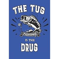 The Tug is the Drug: Notebook for people who love to fish. Keep logs of where you catch fish, what kind, and date, or have as a journal