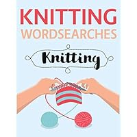 Knitting Wordsearches: Knitting and Crochet Word Search Puzzle Collection Knitting Wordsearches: Knitting and Crochet Word Search Puzzle Collection Paperback