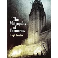 The Metropolis of Tomorrow (Dover Architecture) The Metropolis of Tomorrow (Dover Architecture) Paperback Kindle Hardcover