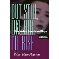 But Still, Like Air, I'll Rise: New Asian American Plays (Asian American History & Cultu) But Still, Like Air, I'll Rise: New Asian American Plays (Asian American History & Cultu) Hardcover Paperback