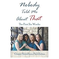 Nobody Told Me About That: The First 6 Weeks Nobody Told Me About That: The First 6 Weeks Paperback Kindle Hardcover