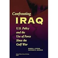 Confronting Iraq: U.S. Policy and the Use of Force Since the Gulf War Confronting Iraq: U.S. Policy and the Use of Force Since the Gulf War Kindle Paperback