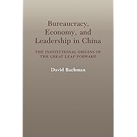 Bureaucracy, Economy, and Leadership in China: The Institutional Origins of the Great Leap Forward Bureaucracy, Economy, and Leadership in China: The Institutional Origins of the Great Leap Forward Paperback Printed Access Code