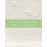 Wedding Cake Art and Design: A Professional Approach Wedding Cake Art and Design: A Professional Approach Hardcover