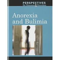 Anorexia and Bulimia (Perspectives on Diseases and Disorders) Anorexia and Bulimia (Perspectives on Diseases and Disorders) Kindle Library Binding