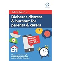 Diabetes Distress and Burnout for Parents and Carers: What to do when caring for a young person with Type 1 diabetes is feeling challenging (Talking Type 1) Diabetes Distress and Burnout for Parents and Carers: What to do when caring for a young person with Type 1 diabetes is feeling challenging (Talking Type 1) Paperback