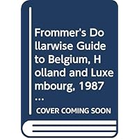 Frommer's Dollarwise Guide to Belgium, Holland and Luxembourg, 1987-88