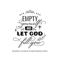 Journal to Write in for Women / Men : Empty Yourself and Let God Fill You: 8 x 10 inches, 60 lined pages, A perfect Birthday Gift, Faith & Religious Notebook