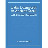 Latin Loanwords in Ancient Greek: A Lexicon and Analysis Latin Loanwords in Ancient Greek: A Lexicon and Analysis Hardcover Kindle