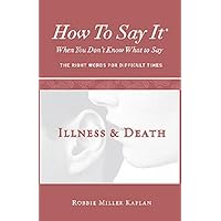 How to Say It® When You Don’t Know What to Say: Illness & Death How to Say It® When You Don’t Know What to Say: Illness & Death Kindle