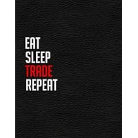 Eat Sleep Trade Repeat: Day Trading Journal Log & Trade Strategy Planner | 8.5