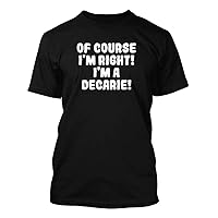 Of Course I'm Right! I'm A Decarie! - Men's Soft & Comfortable T-Shirt