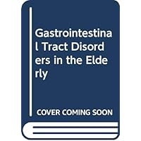 Gastrointestinal Tract Disorders in the Elderly Gastrointestinal Tract Disorders in the Elderly Hardcover