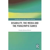Disability, the Media and the Paralympic Games (Routledge Research in Sport, Culture and Society) Disability, the Media and the Paralympic Games (Routledge Research in Sport, Culture and Society) Kindle Hardcover Paperback