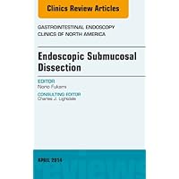 Endoscopic Submucosal Dissection, An Issue of Gastrointestinal Endoscopy Clinics (The Clinics: Internal Medicine Book 24) Endoscopic Submucosal Dissection, An Issue of Gastrointestinal Endoscopy Clinics (The Clinics: Internal Medicine Book 24) Kindle Hardcover