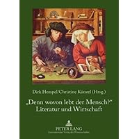 «Denn wovon lebt der Mensch?» - Literatur und Wirtschaft (German Edition) «Denn wovon lebt der Mensch?» - Literatur und Wirtschaft (German Edition) Paperback
