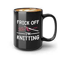 Knitter Coffee Mug 15oz Black - Frick off I'm knitting - Knitter Gifts for Women Knitting Yarn Crocheting Gifts for Knitters and Crocheters Craft
