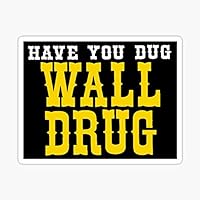 Have You Dug Wall Drug South Dakota Sticker - Sticker Graphic - Auto, Wall, Laptop, Cell, Truck Sticker for Windows, Cars, Trucks