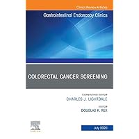 Colorectal Cancer Screening An Issue of Gastrointestinal Endoscopy Clinics (The Clinics: Internal Medicine) Colorectal Cancer Screening An Issue of Gastrointestinal Endoscopy Clinics (The Clinics: Internal Medicine) Kindle Hardcover