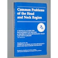 Common Problems of the Head and Neck Region, A Manual & Guide For Manage3ment Of Diseases & Injuries In Otolaryngology-Head And Neck Surgery