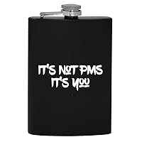 It's Not PMS It's You - 8oz Hip Drinking Alcohol Flask