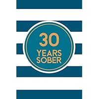 30 Years Sober: Lined Journal / Notebook / Diary - 30th Year of Sobriety - The best Gift For Men or Women Who Are 30 Years Sober