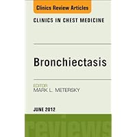 Bronchiectasis, An Issue of Clinics in Chest MedicinE (The Clinics: Internal Medicine Book 33) Bronchiectasis, An Issue of Clinics in Chest MedicinE (The Clinics: Internal Medicine Book 33) Kindle Hardcover