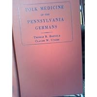 Folk medicine of the Pennsylvania Germans;: The non-occult cures, (Medicina classica)
