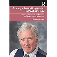 Gaining a Second Impression in Psychotherapy: Pivoting Toward a More Accurate Understanding of the Patient Gaining a Second Impression in Psychotherapy: Pivoting Toward a More Accurate Understanding of the Patient Kindle Hardcover Paperback