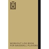 Workout Log Book For Baseball Players: A Notebook To Help You Plan, Organize, And Monitor Your Training Sessions, Ensuring You Stay On Track And Meet Your Fitness Goals
