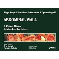 Single Surgical Procedures in Obstetrics and Gynaecology Abdominal Wall A Colour Atlas of Abdominal Incisions by Nagrath Arun published by Jaypee Brothers,Medical Publishers Pvt. Ltd. (2012)