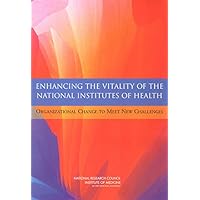 Enhancing the Vitality of the National Institutes of Health: Organizational Change to Meet New Challenges Enhancing the Vitality of the National Institutes of Health: Organizational Change to Meet New Challenges Kindle Paperback