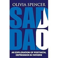 Sad Dad: An Exploration of Postnatal Depression in Fathers Sad Dad: An Exploration of Postnatal Depression in Fathers Paperback