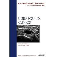 Musculoskeletal Ultrasound, An Issue of Ultrasound Clinics (The Clinics: Radiology Book 7) Musculoskeletal Ultrasound, An Issue of Ultrasound Clinics (The Clinics: Radiology Book 7) Kindle Hardcover