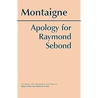 Apology for Raymond Sebond (Hackett Classics) Apology for Raymond Sebond (Hackett Classics) Kindle Paperback Hardcover