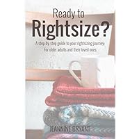 Ready to Rightsize? A step-by-step guide to your rightsizing journey: For older adults and their loved ones