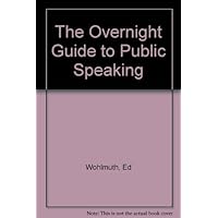 The Overnight Guide to Public Speaking The Overnight Guide to Public Speaking Hardcover