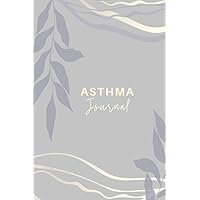 Asthma Journal: The Must-have Asthma Book For Asthmatics - Workbook To Help You Monitor Asthma Triggers And Impact